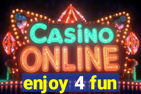 enjoy 4 fun